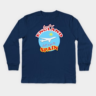 Goodbye ENGLAND Let´s go to SPAIN Kids Long Sleeve T-Shirt